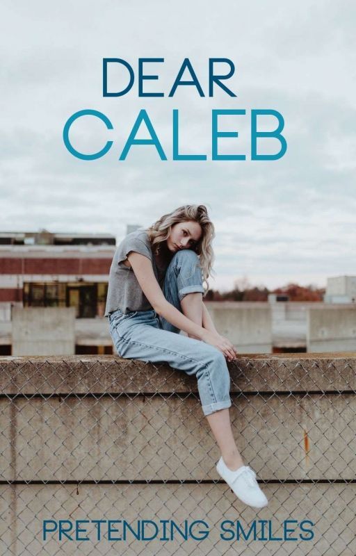 Dear Caleb [COMPLETED]  by Pretending_Smiles