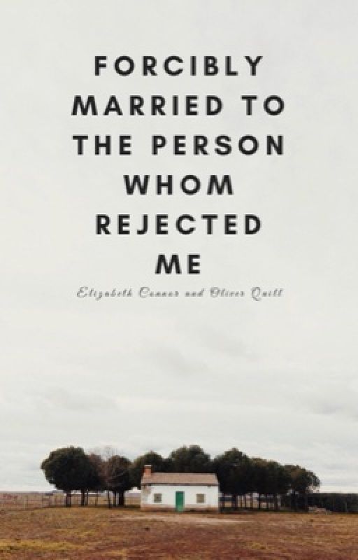 Forcibly married to the person whom rejected me by SherlockNholmes