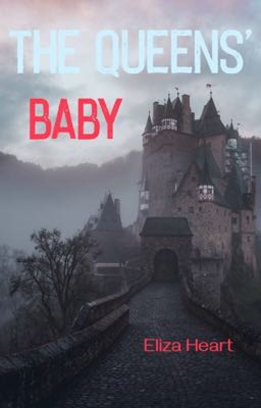 The Queens' Baby by elizaheart2364