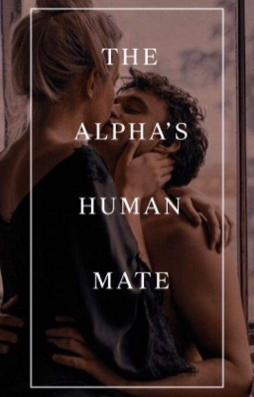 The Alpha's Human Mate by Gracelesss