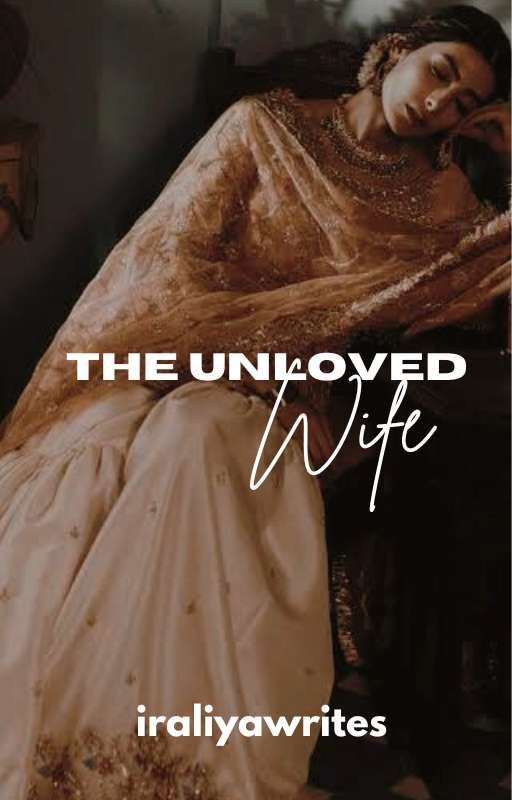 The Unloved Wife ✓ by iraliyawrites