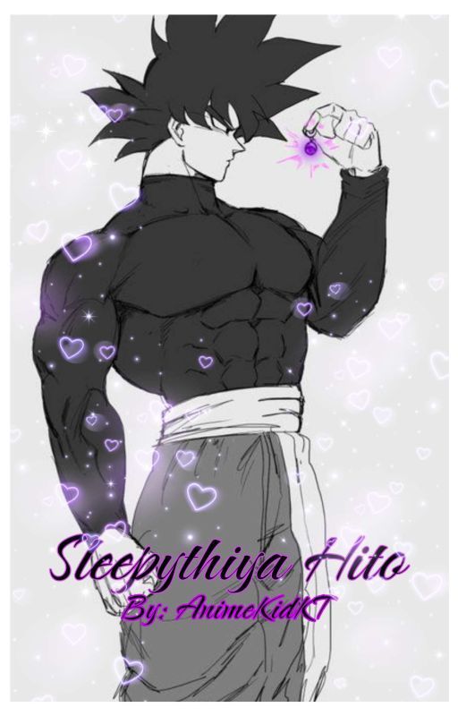 Sleepythiya Hito (Dragon Ball x Male Reader) by AnimeKidKT