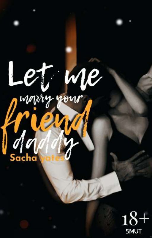 LET ME MARRY YOUR FRIEND, DADDY (21+) by Psycho_deity