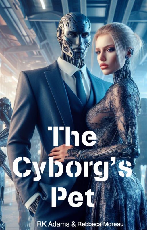 I'm a Cyborg's Pet by The-Scrivener