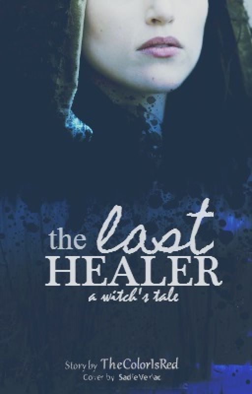 The Last Healer (A Witch's Tale) by TheColorIsRed