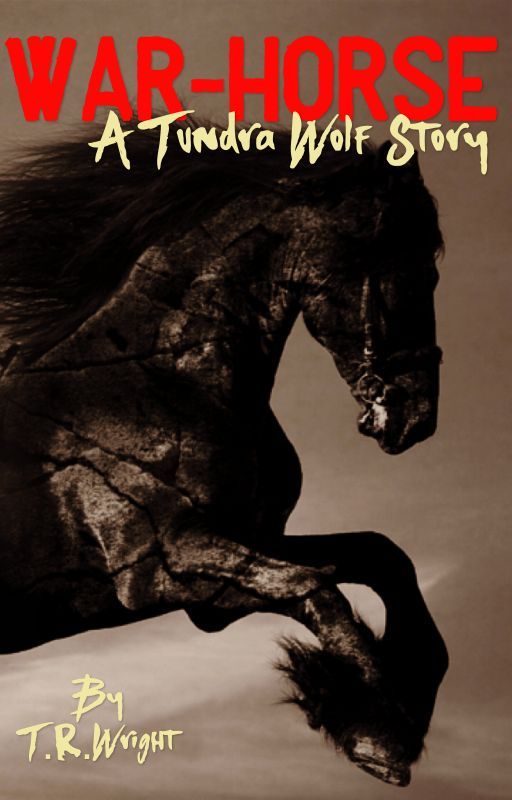 "WAR HORSE"       A Tundrawolf Story by TRWright1
